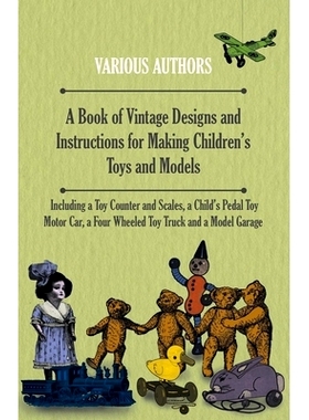 预订 A Book of Vintage Designs and Instructions for Making Children's Toys and Models - Including a Toy Counter and Scal