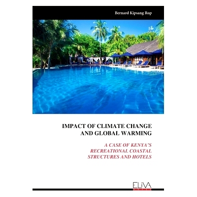 预订 Impact of Climate Change and Global Warming: A Case of Kenya’s Recreational Coastal Structures and Hotels: 9789999