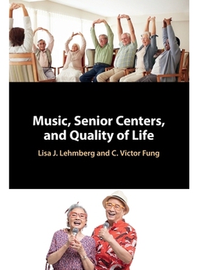 预订 Music, Senior Centers, and Quality of Life 音乐、老年中心和生活质量: 9781009164351
