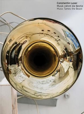 预订 Constantin Luser: Music Tames the Beast 康斯坦丁缺乏思路的新手：音乐驯服野兽: 9783903004887