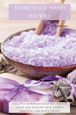 [预订]Homemade Soaps Recipes: Creative Homemade Soap Recipes for Clean and Healthy Skin, Energy Boosting a 9781802870121