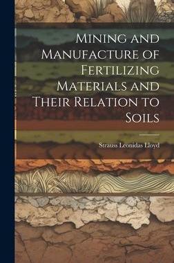 [预订]Mining and Manufacture of Fertilizing Materials and Their Relation to Soils 9781020828799