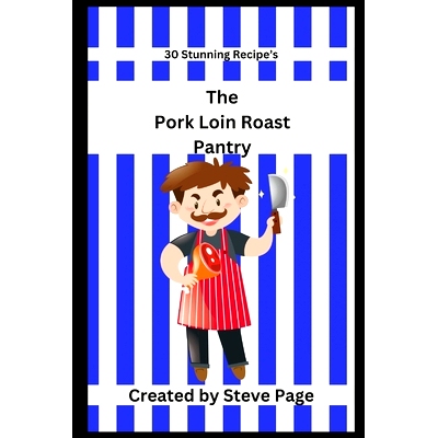 预订 The Pork Loin Roast Pantry: 30 Stunning Recipe’s: 9798333347138