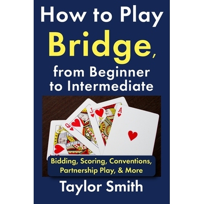 预订 How to Play Bridge, from Beginner to Intermediate: Bidding, Scoring, Conventions, Partnership Play, & More 97982439