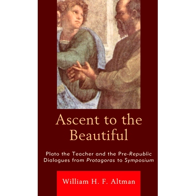 预订 Ascent to the Beautiful: Plato the Teacher and the Pre-Republic Dialogues from Protagoras to Symposium: 97817936159