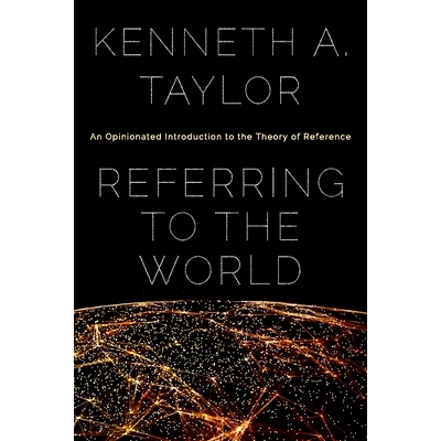 预订 Referring to the World: An Opinionated Introduction to the Theory of Reference 参照世界：指称理论基于观点的导论: 97