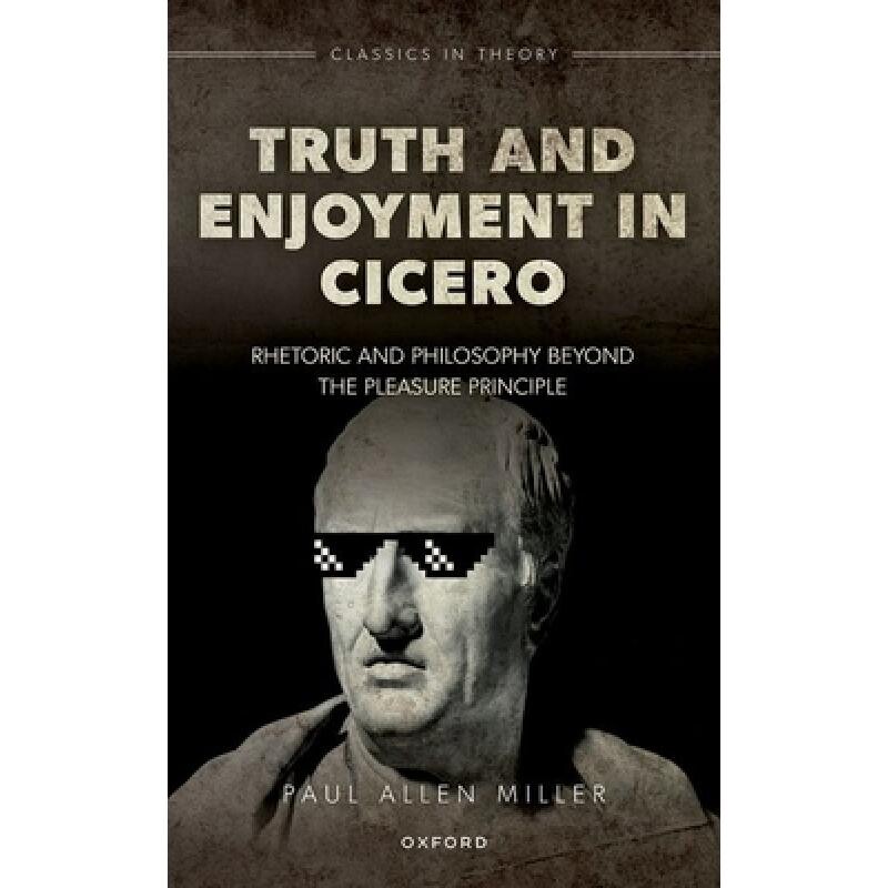 预订 Truth and Enjoyment in Cicero Rhetoric and Philosophy Beyond the Pleasure Principle 西塞罗论真理与欢享:*快乐原则的