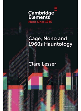 预订 Cage, Nono and 1960s Hauntology: Sonic Ghosts 凯奇、诺诺和20世纪60年代的幽灵学：声音幽灵: 9781009487979