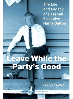预订 Leave While the Party’s Good: The Life and Legacy of Baseball Executive Harry Dalton 趁派对好时离开：棒球高管哈里