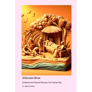 预订 Aftercare Bliss: Emotional and Physical Recovery from Intense Play: 9781778905025
