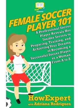 预订 Female Soccer Player 101: A Professional Soccer Player Reveals Her Insider Secrets to Preparing, Training, and Achi
