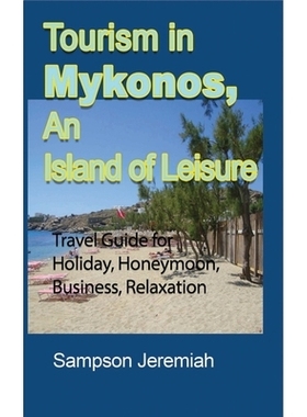 预订 Tourism in Mykonos, An Island of Leisure: Travel Guide for Holiday, Honeymoon, Business, Relaxation 休闲岛屿米科诺