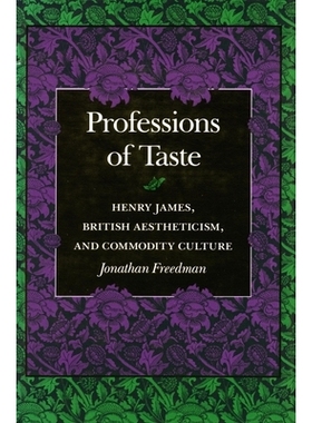 预订 Professions of Taste: Henry James, British Aestheticism, and Commodity Culture: 9780804721783