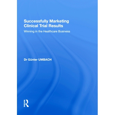 预订 Successfully Marketing Clinical Trial Results: Winning in the Healthcare Business: 9781138620728