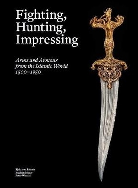 预订 Fighting, Hunting, Impressing: Arms and Armour from the Islamic World 1500-1850 格斗，狩猎，印象:1500*1850年伊斯兰