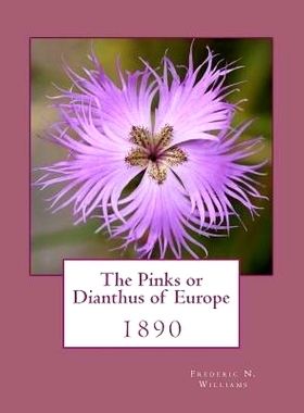 预订 The Pinks or Dianthus of Europe: 1890: 9781986447584