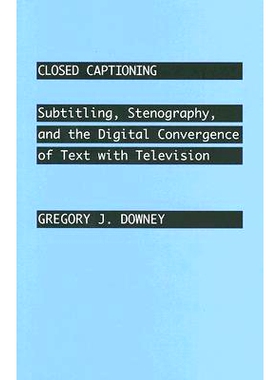 预订 Closed Captioning: Subtitling, Stenography, and the Digital Convergence of Text with Television 隐藏式字幕：字幕、