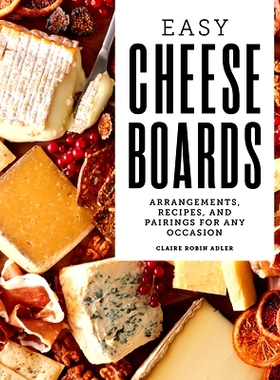 预订 Easy Cheese Boards: Arrangements, Recipes, and Pairings for Any Occasion: 9781647390280
