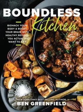 预订 Boundless Kitchen: Biohack Your Body & Boost Your Brain with Healthy Recipes You Actually Want to Eat无界厨房：用你