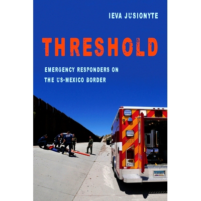 预订 Threshold: Emergency Responders on the Us-Mexico Border Volume 41 阈值，41：美墨边境的紧急救援人员: 9780520297180