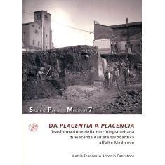 预订 Da Placentia a Placencia : trasformazione della morfologia urbana di Piacenza dall’età tardoantica all’alto Medi