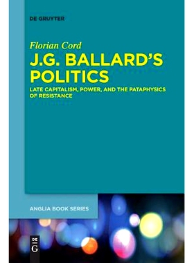 预订 J.G. Ballard’s Politics: Late Capitalism, Power, and the Pataphysics of Resistance: 9783110635232