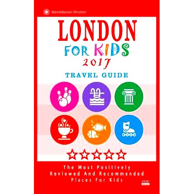 预订 London For Kids 2017 (Travel Guide): Places for Kids to Visit in London (Kids Activities & Entertainment 2017): 978