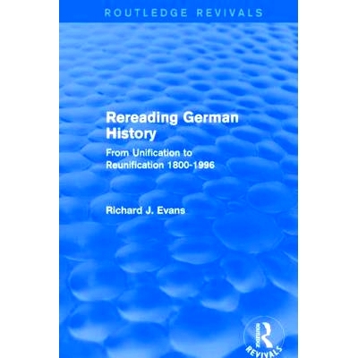 预订 Rereading German History (Routledge Revivals): From Unification to Reunification 1800-1996 重新解读德国历史（Routle
