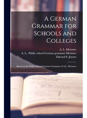 预订 A German Grammar for Schools and Colleges: Based on the Public School German Grammar of A.L. Meissner: 978101521172