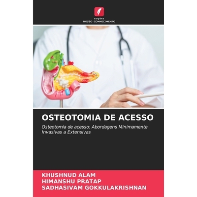 预订 OSTEOTOMIA DE ACESSO: Osteotomia de acesso: Abordagens Minimamente Invasivas a Extensivas. DE: 9786209339684