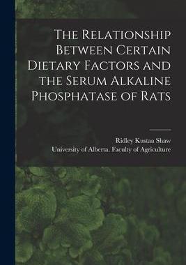 [预订]The Relationship Between Certain Dietary Factors and the Serum Alkaline Phosphatase of Rats 9781015072343
