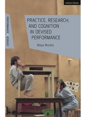 预订 Practice, Research, and Cognition in Devised Performance 设计绩效的实践、研究与认知: 9781350279452