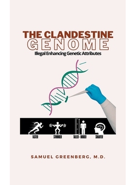 预订 The Clandestine Genome: Illegal Enhancing Genetic Attributes: 9798823054317