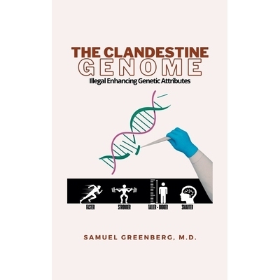 预订 The Clandestine Genome: Illegal Enhancing Genetic Attributes: 9798823054317