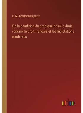 预订 De la condition du prodigue dans le droit romain, le droit français et les législations modernes: 9783385020863
