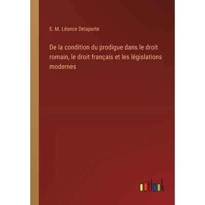 预订 De la condition du prodigue dans le droit romain, le droit français et les législations modernes: 9783385020863