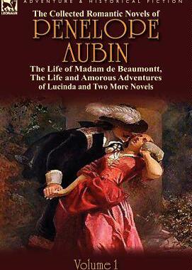 [预订]The Collected Romantic Novels of Penelope Aubin-Volume 1: The Life of Madam de Beaumontt, the Strang 9780857069504