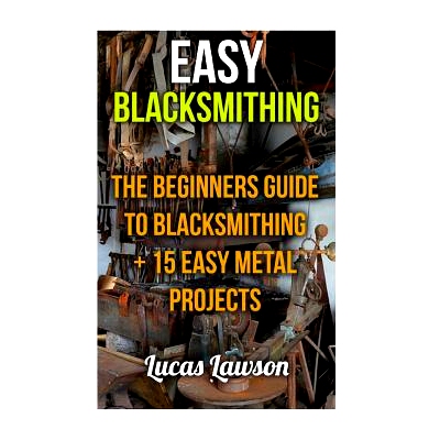 预订 Easy Blacksmithing: The beginners guide to blacksmithing + 15 easy metal projects: 9781975666514