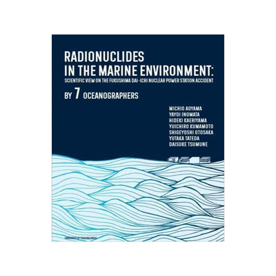 [预订]RADIONUCLIDES IN THE MARINE ENVIRONMENT SCIENTIFIC VIEW ON THE FUKUSHIMA DAI-ICHI NUCLEAR POWER STAT 9784904074763