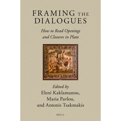 预订 Framing the Dialogues: How to Read Openings and Closures in Plato 构建对话：如何阅读柏拉图的开篇和结尾: 97890044439