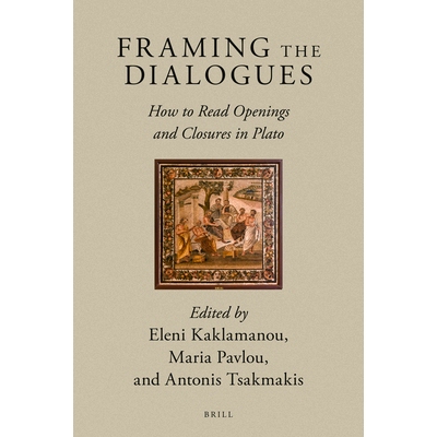 预订 Framing the Dialogues: How to Read Openings and Closures in Plato 构建对话：如何阅读柏拉图的开篇和结尾: 97890044439