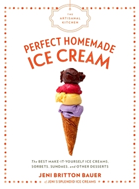 预订 The Artisanal Kitchen: Perfect Homemade Ice Cream: The Best Make-It-Yourself Ice Creams, Sorbets, Sundaes, and Othe