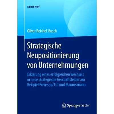 预订 Strategische Neupositionierung Von Unternehmungen: Erklärung Eines Erfolgreichen Wechsels in Neue Strategische Ges