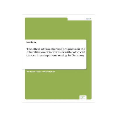 [预订]The Effect of Two Exercise Programs on the Rehabilitation of Individuals with Colorectal Cancer in a 9783838637624