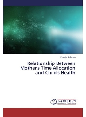 预订 Relationship Between Mother’s Time Allocation and Child’s Health: 9783659112614
