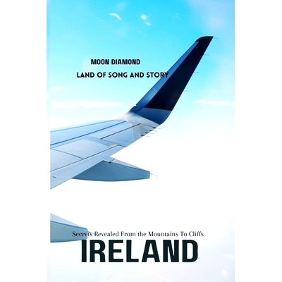 预订 Ireland’s Secrets Revealed From Mountains To Cliffs: Land Of Song And Story: 9798875587085