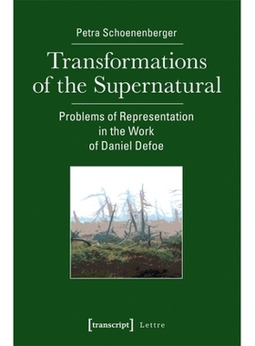 预订 Transformations of the Supernatural: Problems of Representation in the Work of Daniel Defoe: 9783837637755
