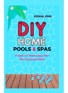 预订 DIY Home Pools & Spas: A Guide to Constructing Your Own Luxurious Oasis: 9798375029399