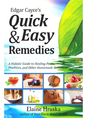 预订 Edgar Cayce’s Quick & Easy Remedies: A Holistic Guide to Healing Packs, Poultices and Other Homemade Remedies: 978