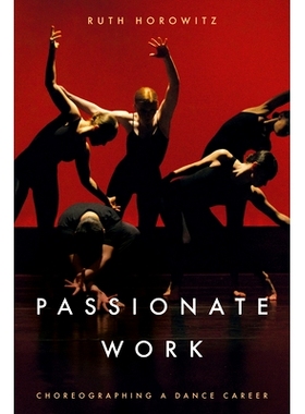 预订 Passionate Work: Choreographing a Dance Career 充满热情的工作: 9781503639607